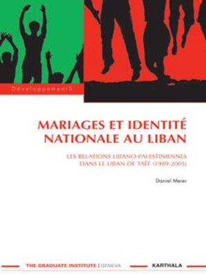 cover image of Mariages Et Identité Nationale Au Liban Daniel Meier Les Relations Libano-Palestiniennes Dans Le Liban De Taëf (1989-2005)